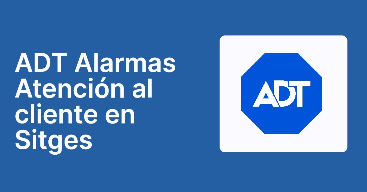 ADT Alarmas Atención al cliente en Sitges